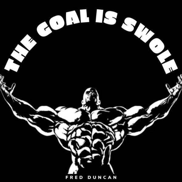 The Goal is Swole